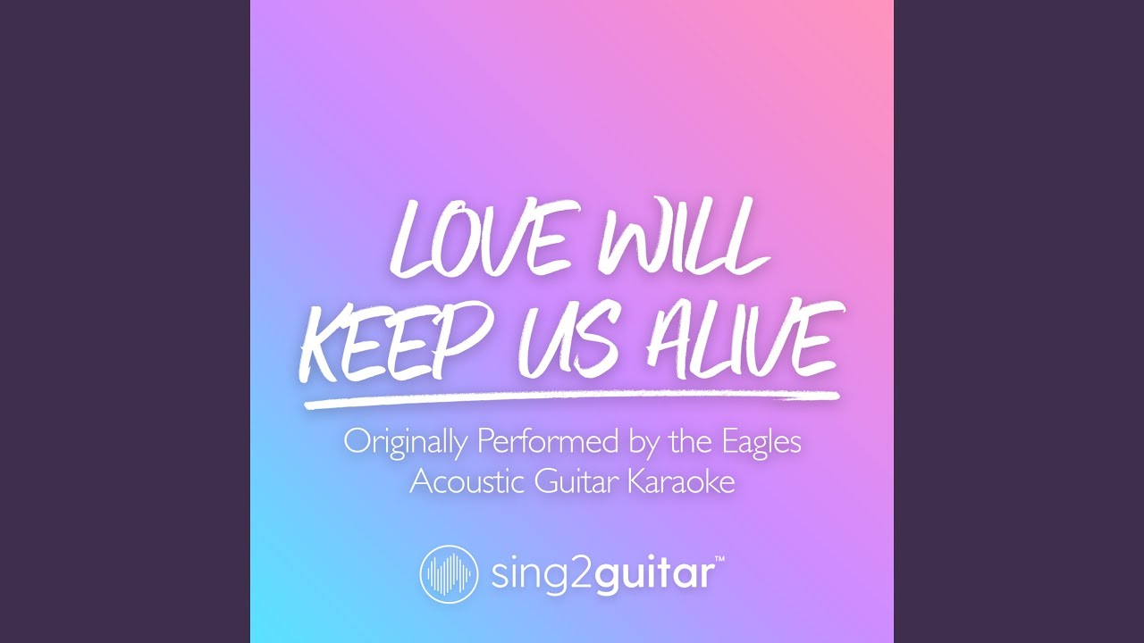 Love Will Keep Us Alive (Originally Performed by Eagles) YouTube