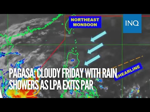 Pagasa: Cloudy Friday with rain showers as LPA exits PAR