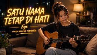 Satu Nama Tetap di Hati – Eye | Cover Akustik Romantic 