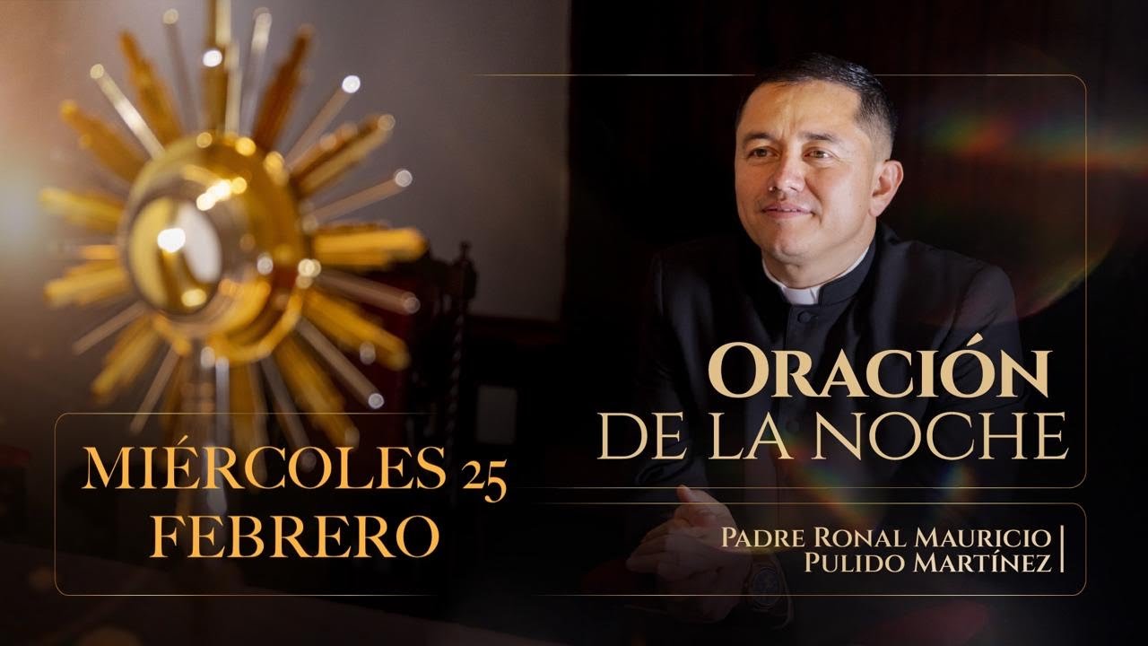 ORACIÓN DE LA NOCHE DE HOY MIÉRCOLES 25 DE FEBRERO DE 2026