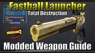 Borderlands 2 | The Fastball Launcher | Total Destruction | Modded Weapon Guide