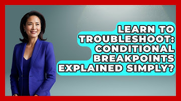 Learn To Troubleshoot: Conditional Breakpoints Explained Simply? - Learn To Troubleshoot