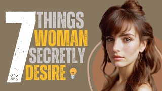 Unlocking Secrets: 7 Things Women Secretly Desire but Rarely Share