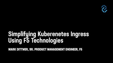 Simplifying Kubernetes Ingress Using F5 Technologies