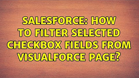 Salesforce: How to filter selected checkbox fields from visualforce page?