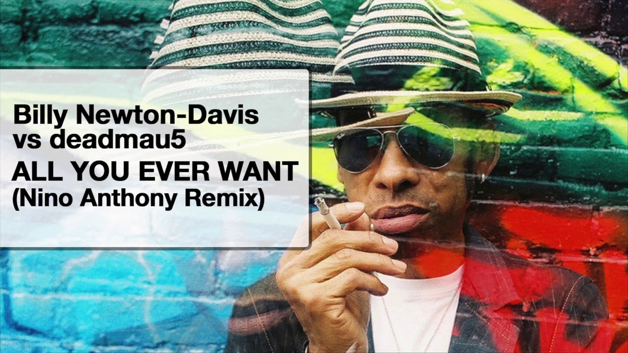 Billy Newton-Davis vs deadmau5 / All You Ever Want (Nino Anthony Remix)