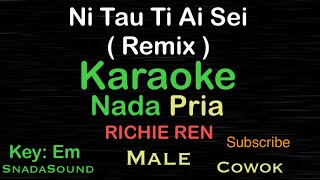 NI TAU TI AI SEI -RICHIE REN-Karaoke nada Pria-Male-laki-laki-cowok@UcokkuYasir