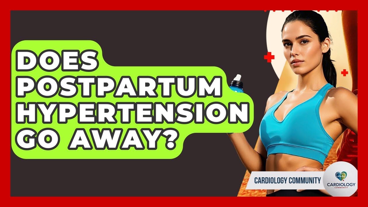 Does Postpartum Hypertension Go Away? - Cardiology Community