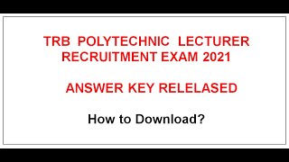 TRB POLYTECHNIC LECTURER RECRUITMENT EXAM 2021| TENTATIVE  ANSWER KEY RELEASED ON 7.1.2022
