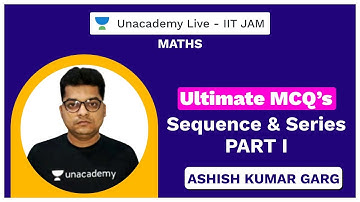 Ultimate MCQ’s on Sequence and Series – Part I  |Live with Ashish | Unacademy Live