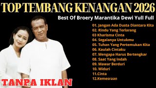 TOP BROERY MARANTIKA FT DEWI YULL LAGU PILIHAN TERBAIK - LAGU LAWAS LAGU NOSTALGIA TERPOPULER 2026