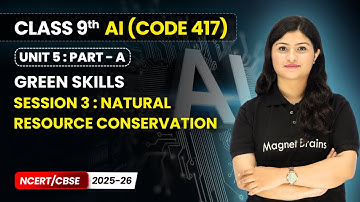 Session 3 : Natural Resource Conservation - Green Skills | Class 9 AI | Unit 5 (CODE 417) Part A
