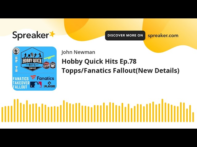 Hobby Quick Hits Ep.78 Topps/Fanatics Fallout(New Details)