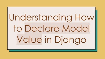 Understanding How to Declare Model Value in Django