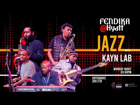 የፈንድቃ የሰኞ ጃዝ ሙዚቃ ምሽት Fendika S Monday Night Jazz With Kayn Lab FENDIKA HYATT