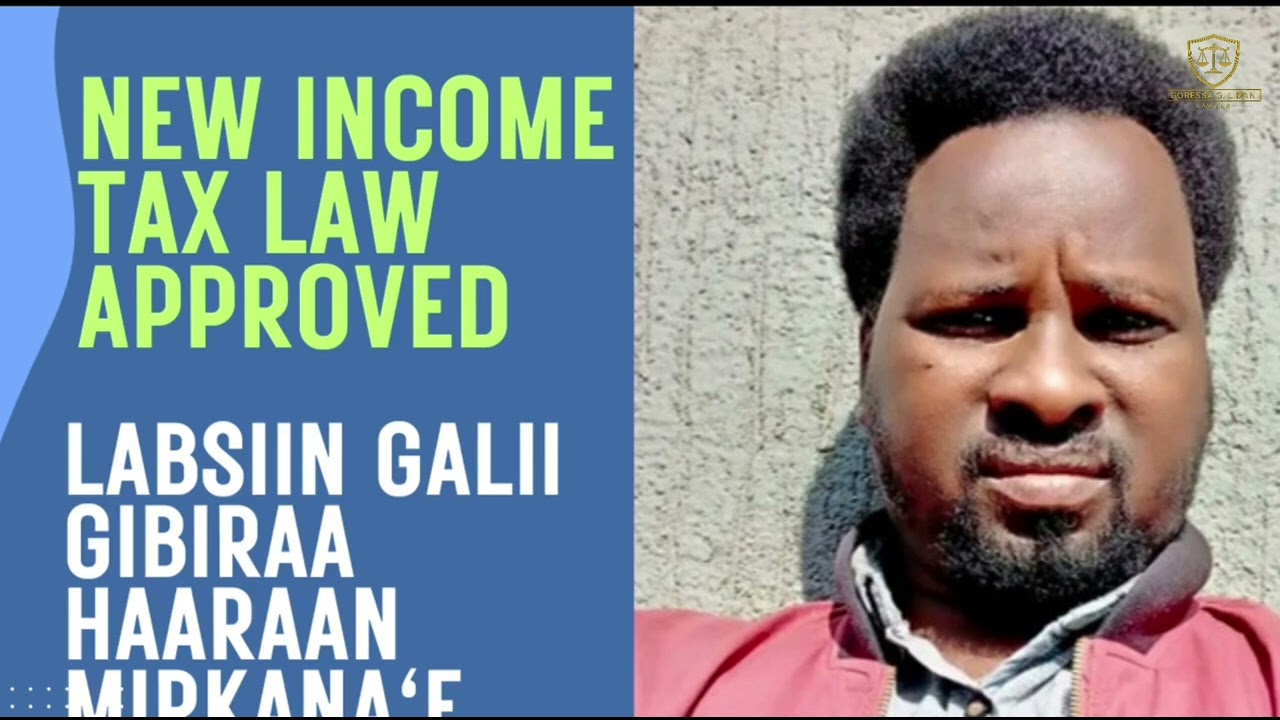 Labsiin Galii Gibiraa Haaraan Ragga'e - የገቢ ግብር ማሻሻያ አዋጅ በአብላጫ ድምፅ ፀደቀ