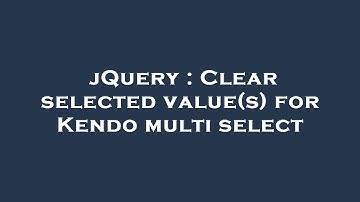jQuery : Clear selected value(s) for Kendo multi select