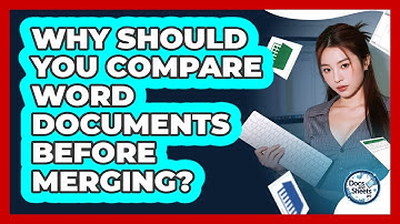 Why Should You Compare Word Documents Before Merging? - Docs and Sheets Pro