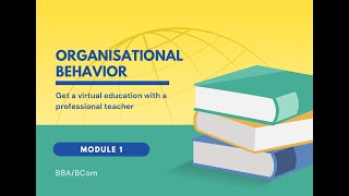 Organizational Behavior Module 1 Part 1