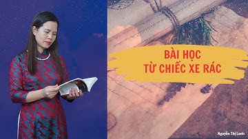 BÀI HỌC TỪ CHIẾC XE RÁC | Nguyễn Thị Lanh