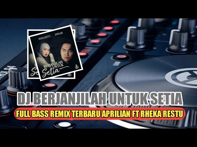 DJ BERJANJILAH UNTUK SETIA | APRILIAN FT RHEKA RESTU FULL BASS REMIX TERBARU VIRAL class=