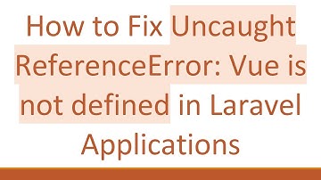 How to Fix Uncaught ReferenceError: Vue is not defined in Laravel Applications