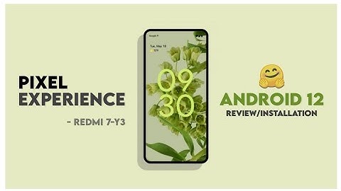 Pixel Experience Android 12 For Redmi 7/Y3 | Review/Installation
