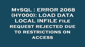 MySQL : ERROR 2068 (HY000): LOAD DATA LOCAL INFILE file request rejected due to restrictions on acce