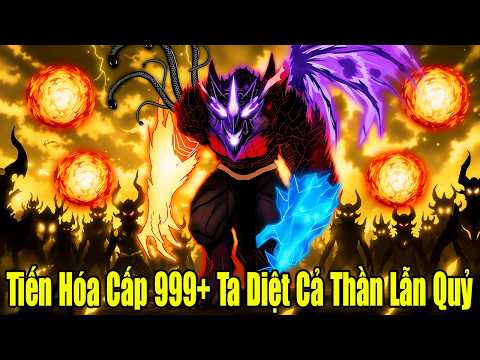 FULL BỘ | Tiến Hóa Cấp 999+ Ta Diệt Cả Thần Lẫn Quỷ | Review Truyện