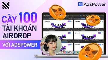 Hướng Dẫn Sử Dụng Công Cụ AdsPower Chạy 100+ Acc Airdrop