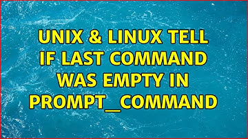 Unix & Linux: tell if last command was empty in PROMPT_COMMAND (4 Solutions!!)