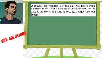 A convex lens produces a double size real image when an object is placed at a distance of 18 cm from