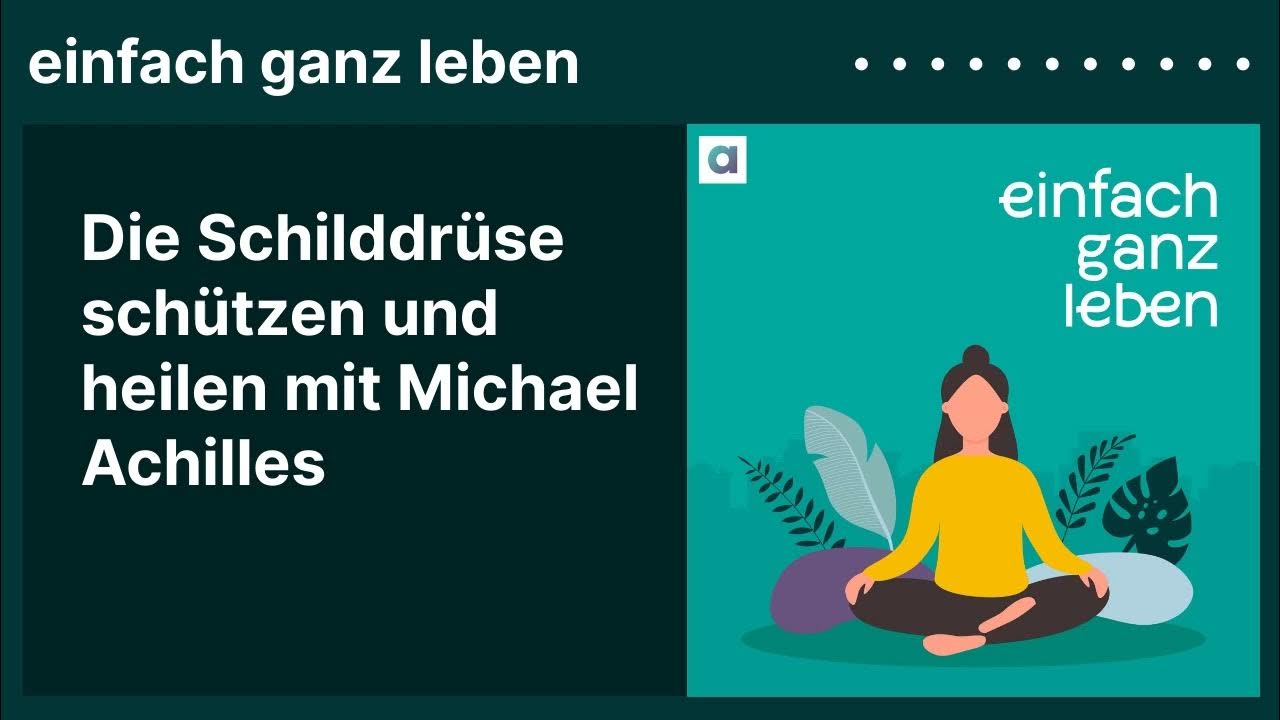Die Schilddrüse schützen und heilen mit Michael Achilles einfach ganz leben YouTube