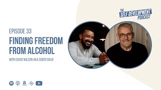 #33 FINDING FREEDOM FROM ALCOHOL WITH SOBER DAVE | THE SELF DEVELOPMENT PODCAST