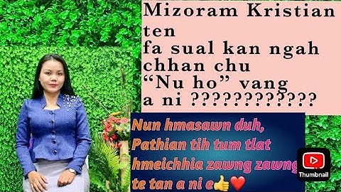 Mizo Kristian ten fa sual kan ngah chhan chu “Nu ho” vang a ni ?????????