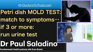 PAUL SALADINO 2 | Petri dish MOLD TEST:  match to symptoms… if 3 or more:  run urine test