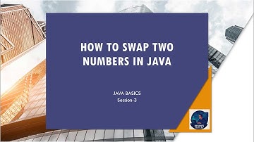 Java Basics - Session - 3 - How to Swap two numbers in Java