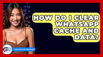 How Do I Clear WhatsApp Cache And Data? - Everyday-Networking