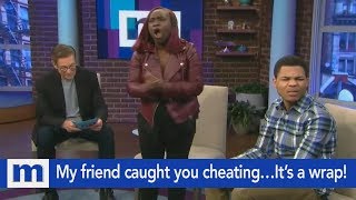 My friend caught you cheating…It’s a wrap! | The Maury Show