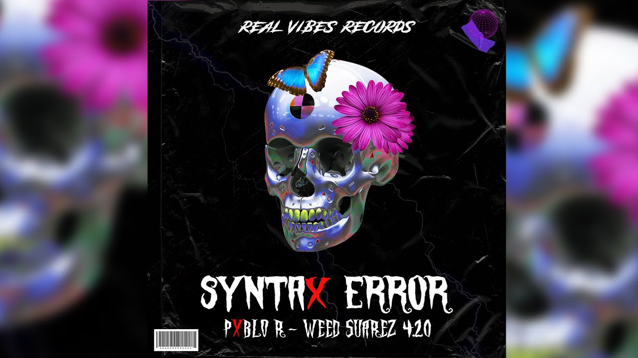 Wid Suárez 4.20 & PXBLO R - SYNTAX ERROR (Real Vibes Records)