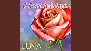 Vignette de la vidéo "Leonardo de Luna - O Encanto da Rosa"