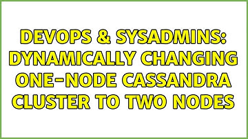 DevOps & SysAdmins: Dynamically changing one-node Cassandra cluster to two nodes (2 Solutions!!)