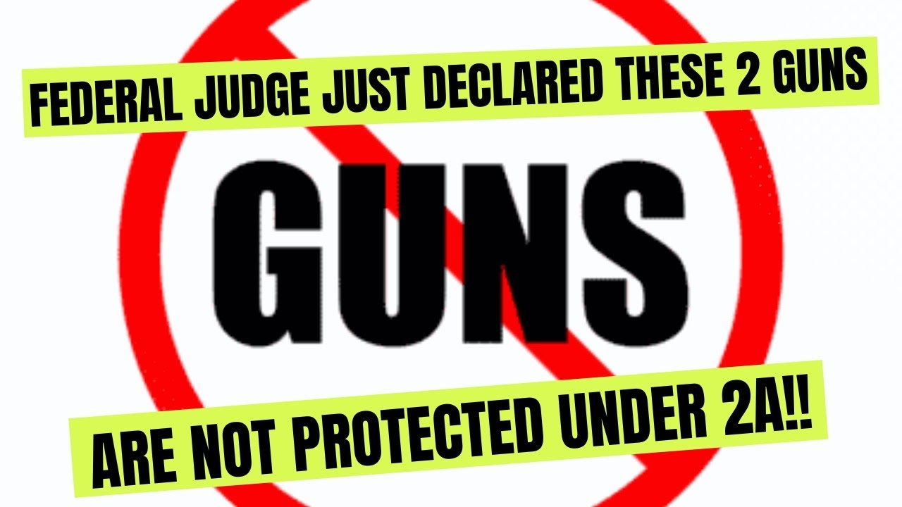 Federal Judge JUST Declared THESE 2 Guns Are NOT Protected Under The ...