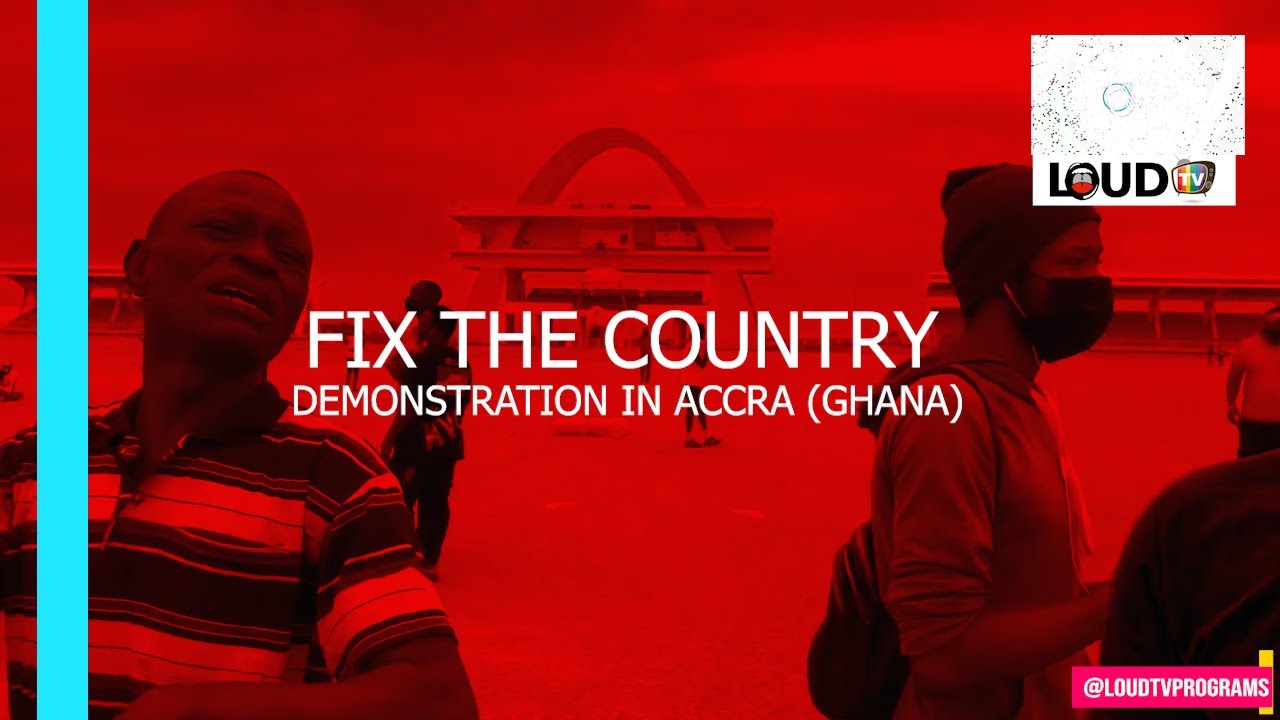 LOUD TV |  FIX THE COUNTRY DEMONSTRATION IN ACCRA ( GHANA )