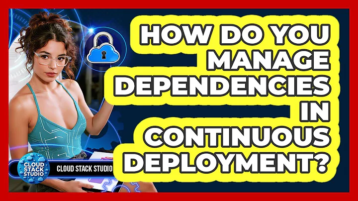 How Do You Manage Dependencies In Continuous Deployment? - Cloud Stack Studio
