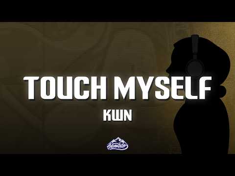 kwn - touch myself (Lyrics)