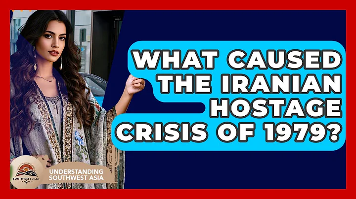 What Caused The Iranian Hostage Crisis Of 1979? - Understanding Southwest Asia
