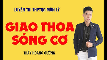 Phương trình sóng cơ – Một nguồn sóng cơ ( Phần 1) - Thầy Hoàng Cường
