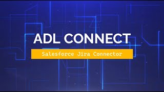 ADL Connect - Salesforce Jira Connector- Integrate Salesforce and Jira