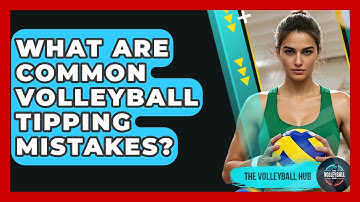 What Are Common Volleyball Tipping Mistakes? - The Volleyball Hub